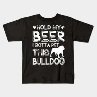 Holding My Beer I Gotta Pet This Bulldog Kids T-Shirt